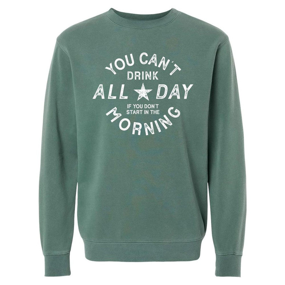 Can't Drink All Day Pigment Dyed Crewneck