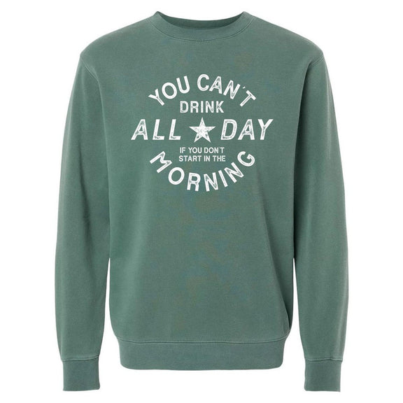 Can't Drink All Day Pigment Dyed Crewneck
